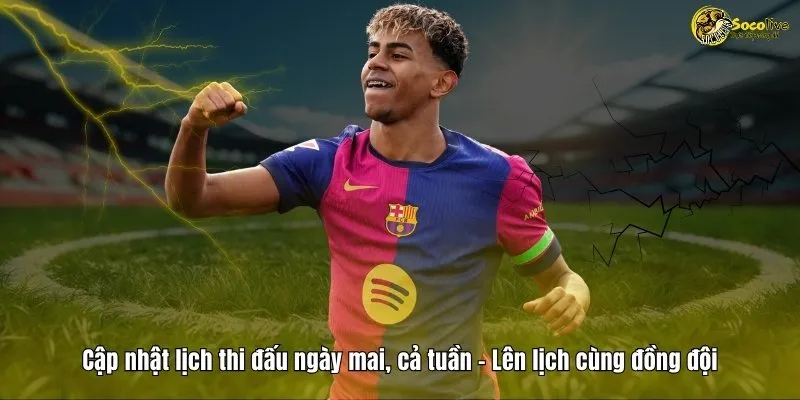 Cập nhật lịch thi đấu ngày mai, cả tuần trên Socolive TV