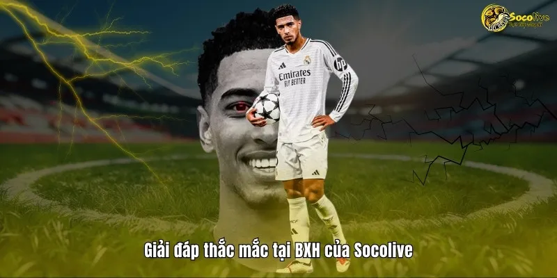Giải đáp thắc mắc tại BXH của Socolive TV