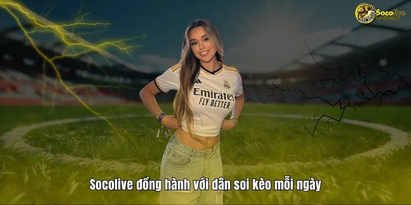 Socolive TV đồng hành với dân soi kèo mỗi ngày