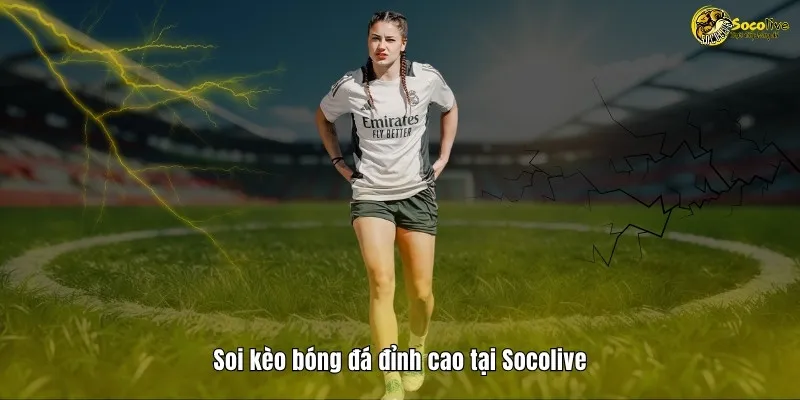 Soi kèo bóng đá đỉnh cao cùng Socolive TV